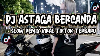 Download lagu DJ ASTAGA BERCANDA SLOW REMIX VIRAL TIKTOK TERBARU COCOK BUAT SANTAI mp3 Download lagu DJ ASTAGA BERCANDA SLOW REMIX VIRAL TIKTOK TERBARU COCOK BUAT SANTAI mp3