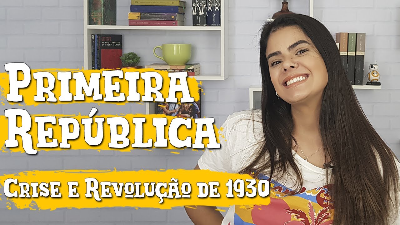 PRIMEIRA REPÚBLICA #3 Crise e Revolução de 1930
