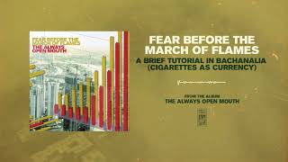 Fear Before The March of Flames &quot;A Brief Tutorial In Bachanalia (Cigarettes As Currency)&quot;