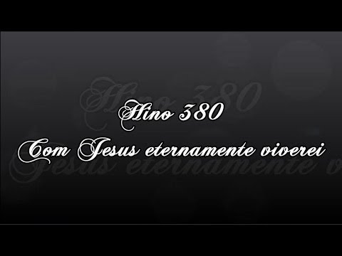 Hino 380 -  Com Jesus, eternamente viverei