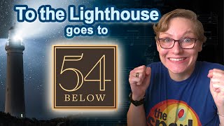 To the Lighthouse July 2023 Update - We're going to 54 Below!