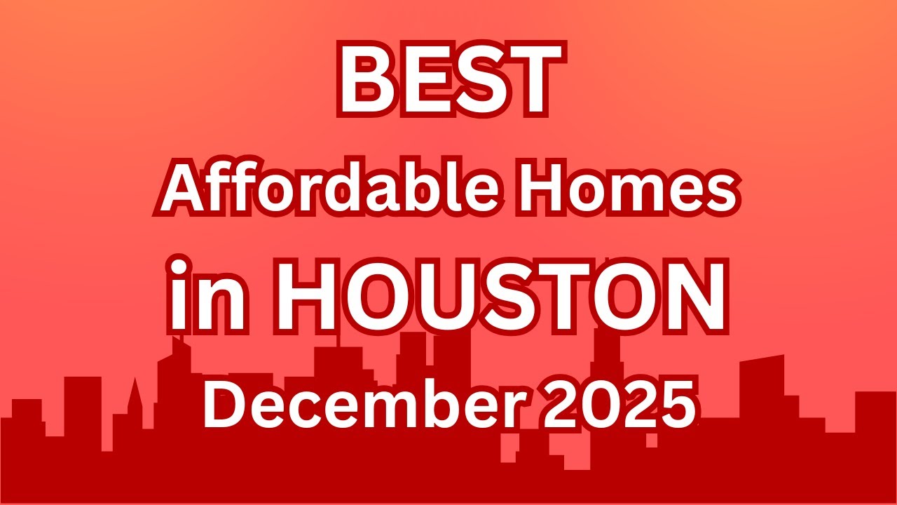 BEST Affordable Homes in HOUSTON | December 2025 Market Update & Top Neighborhoods
