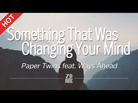 Paper Twins - Something That Was Changing Your Mind [Lyrics / HD] | Featured Indie Music 2020