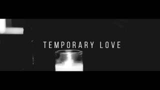Temporary Love- Official Visuals