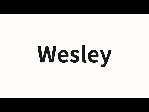How to pronounce Wesley | Wesley (Wesley in Chinese)