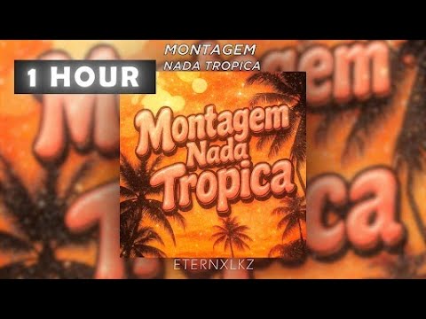Eternxlkz "Montagem Nada Tropica (1 Hour Version)"
