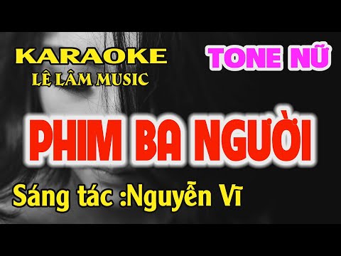 Karaoke Phim Ba Người | Nguyễn Vĩ | Tone Nữ ( Fm ) Lê Lâm Music