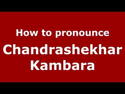 How to pronounce Chandrashekhar Kambara