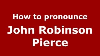 How to pronounce John Robinson Pierce