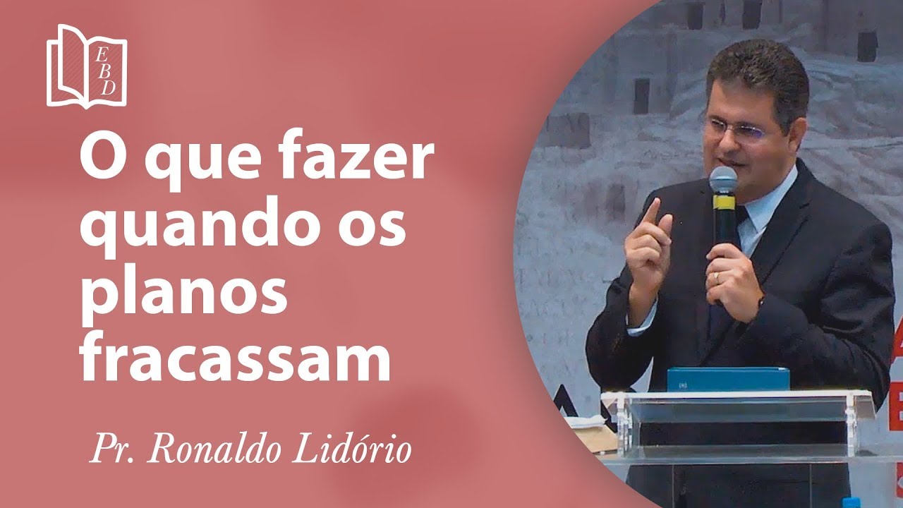 O que fazer quando os planos fracassam - Pr Ronaldo Lidório