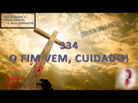 O FIM VEM, CUIDADO!     HINO 334 HARPA CRISTÃ