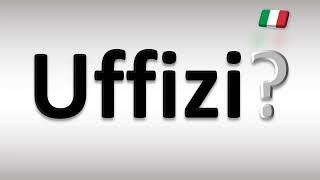 How to Pronounce Uffizi