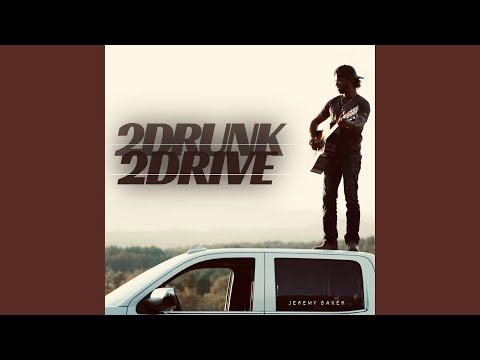 2 Drunk 2 Drive - Jeremy Baker