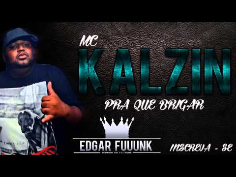 Mc Kalzin - Pra Que Brigar  ♪ ' ( Lançamento 2013 )