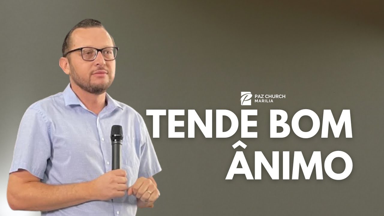 Tende bom ânimo / Pastor Bruno / Paz Church Marília