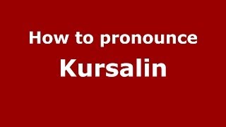 How to pronounce Kursalin