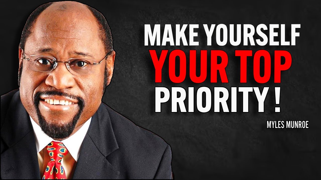 Make Yourself Your Top Priority | Dr Myles Munroe Motivational Speech