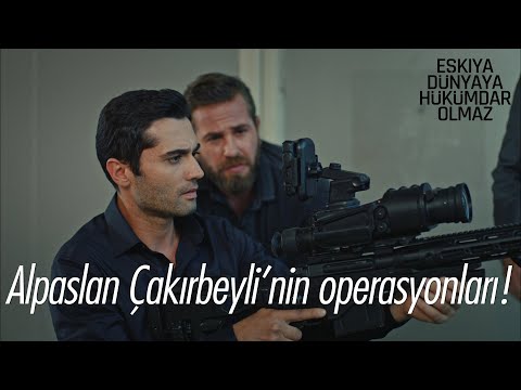 Alpaslan Çakırbeyli'nin operasyonları - Eşkıya Dünyaya Hükümdar Olmaz