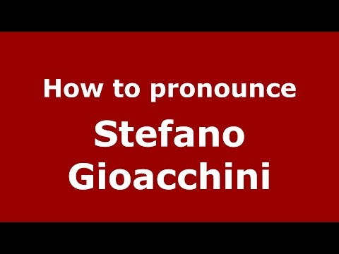 How to pronounce Stefano Gioacchini (Italian/Italy)  - PronounceNames.com