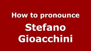How to pronounce Stefano Gioacchini