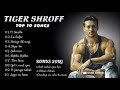 TIGER SHROFF TOP 10 SONGS Tiger Shroff Mashup Jukebox Tiger Shroff Mix Album By Ilyas Soneji