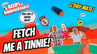 Hey Mate! Fetch me a TINNIE!