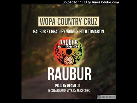 WOPA COUNTRY CRUZ - Raubur ft. Bradley Wong x Poli ToMartin [2020 PNG Musik]