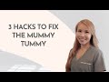 3 Hacks to Fix the Mummy Tummy
