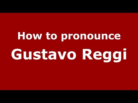 How to pronounce Gustavo Reggi (Spanish/Argentina) - PronounceNames.com