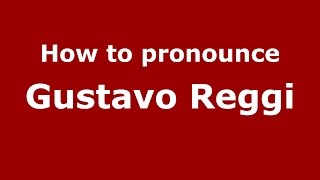 How to pronounce Gustavo Reggi