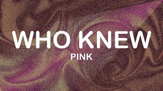P!nk - Who Knew (Lyrics / Lyric Video)