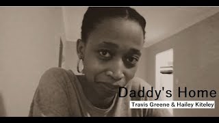 Travis Greene ft  Hailey Kiteley Daddy&#39;s Home Cover