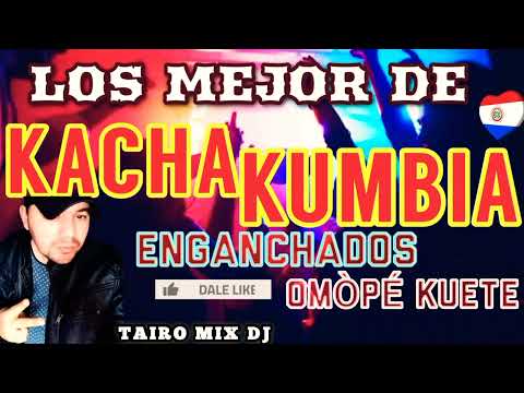 LOS MEJOR DE KACHAKUMBIA OMÒPÉ KUETE TAIRO MIX DJ