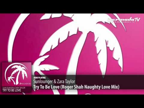 Sunlounger & Zara Taylor - Try To Be Love (Roger Shah Naughty Love Mix)