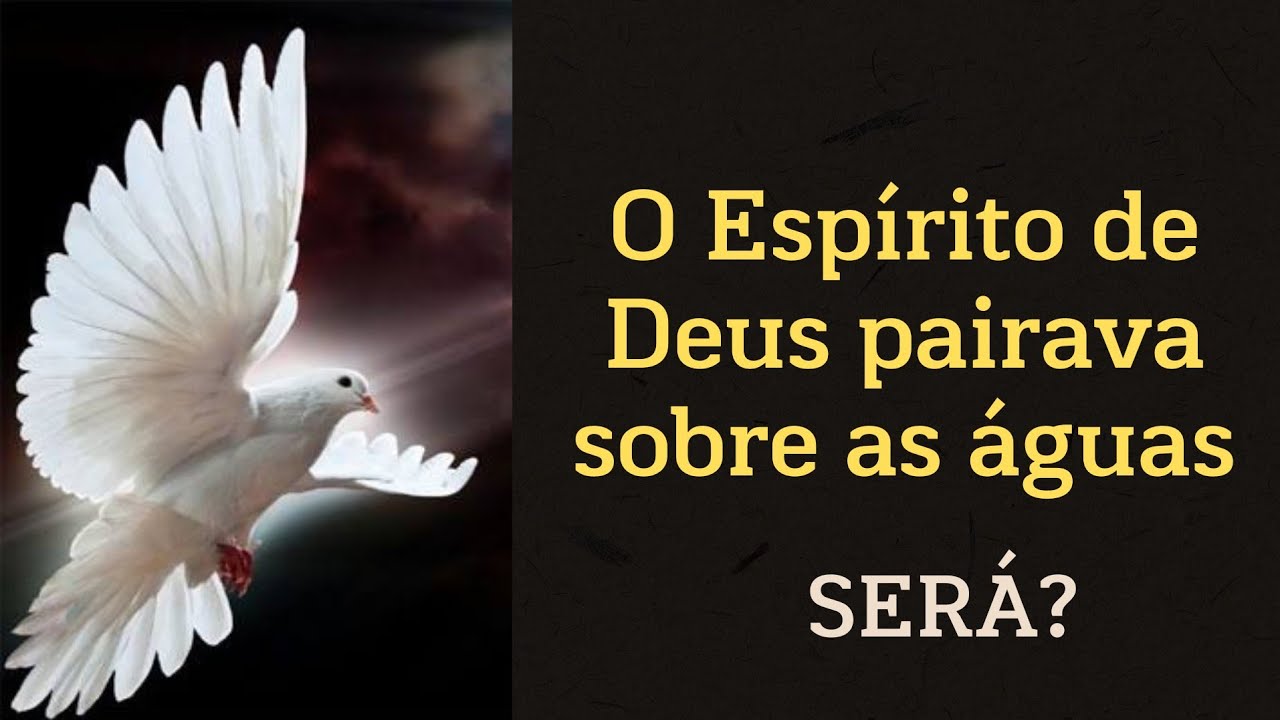 O Espírito de Deus pairava sobre a face das águas?