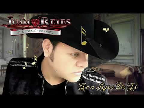 Juan Reyes y su Corazón de Ángel - Tan lejos de Ti 😰 2018