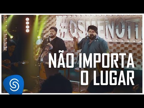 Não Importa o Lugar - César Menotti e Fabiano