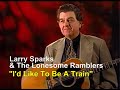 I'd Like To Be A Train — Larry Sparks