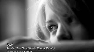Deal - Maybe One Day (Martin Eyerer Remix)