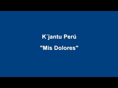 K'Jantu Perú - Mis Dolores