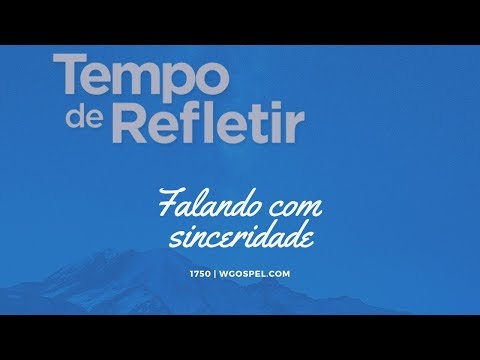Tempo de Refletir 1750 - Falando com sinceridade