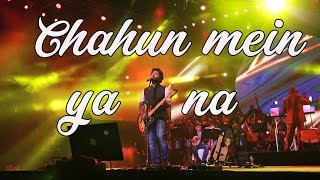 Arijit singh live HD | Chahun main ya na | Aashiqui 2