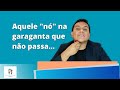 Sensação de nó na garganta - o que pode ser isso?
