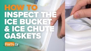 How to check the ice bucket and ice chute gaskets in your Samsung refrigerator