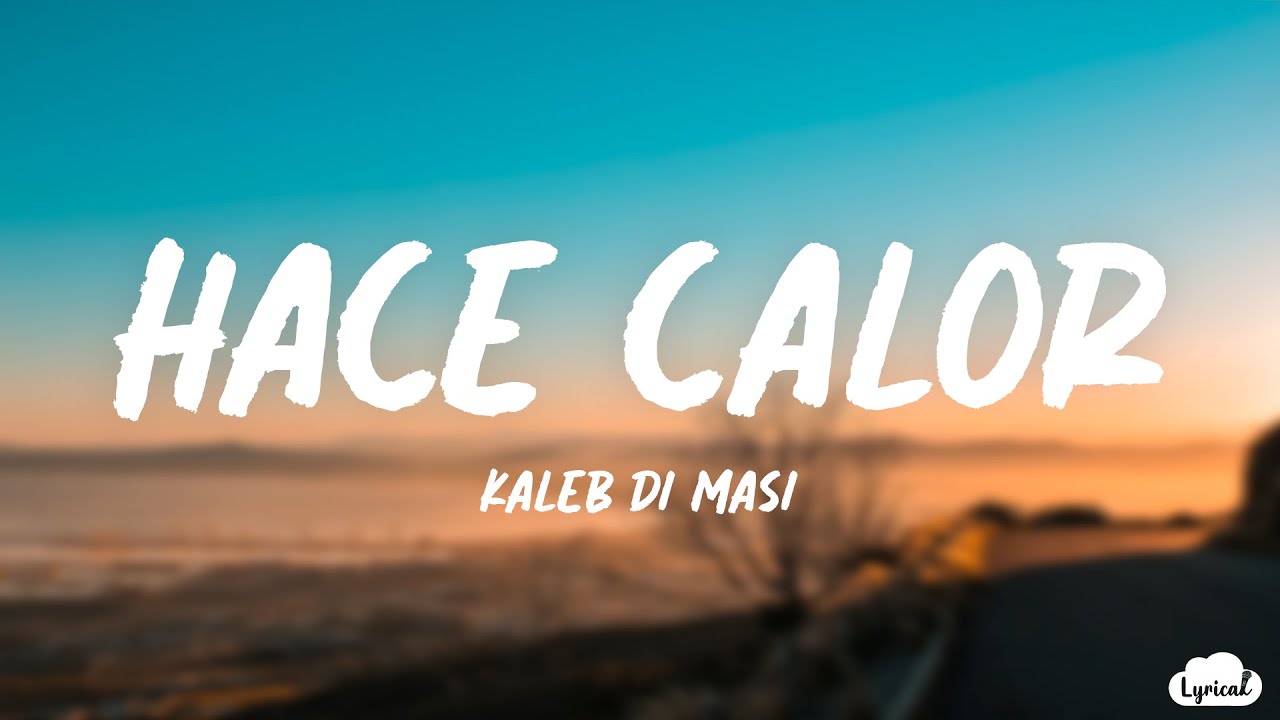 Kaleb Di Masi - Hace Calor (Lyrics/Letra)
