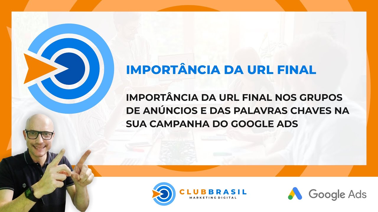 IMPORTÂNCIA DA URL FINAL NOS GRUPOS DE ANÚNCIOS E DAS PALAVRAS CHAVES NA SUA CAMPANHA DO GOOGLE ADS