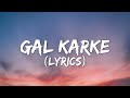 GAL KARKE (lyrics) - Asees Kaur | Siddharth Nigam | Anushka Sen | Gaana Originals |