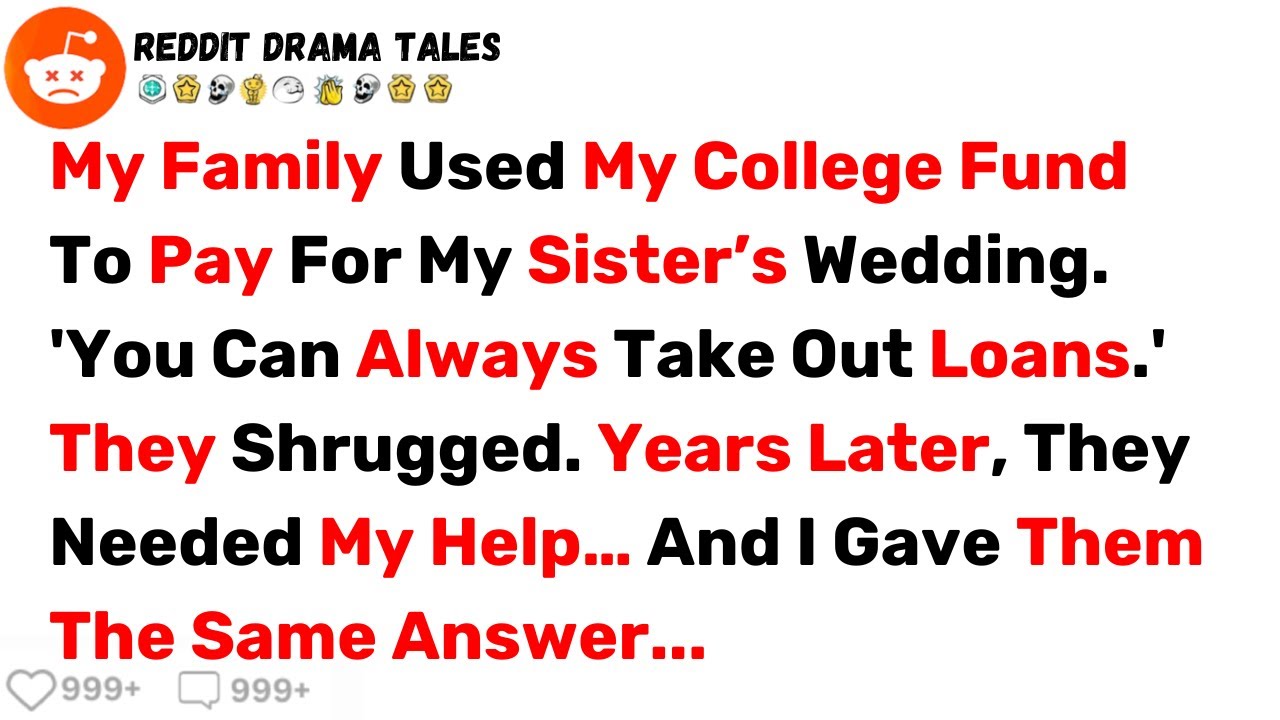 My Family Used My College Fund To Pay For My Sister’s Wedding. Years Later... - Best Reddit Stories