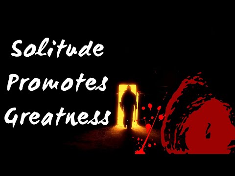 Why Solitude Promotes Greatness - The Benefits of Being Alone