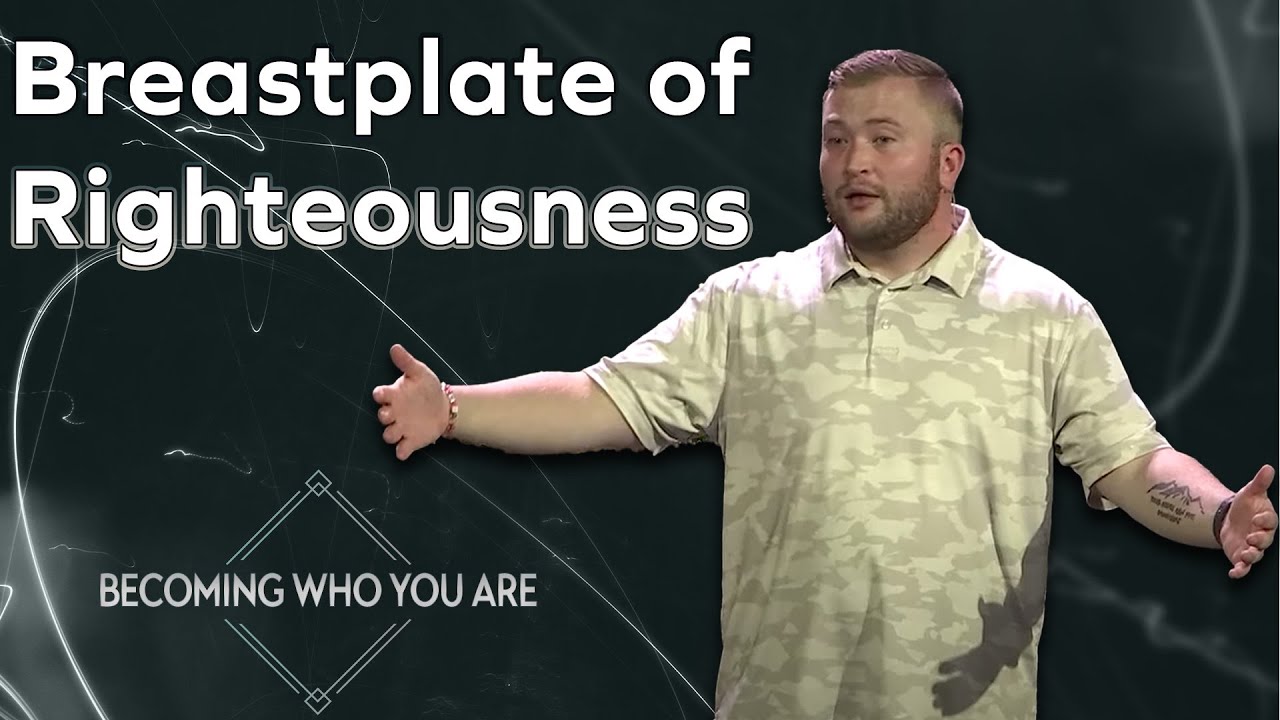 Put on the Breastplate of Righteousness | Becoming Who You Are